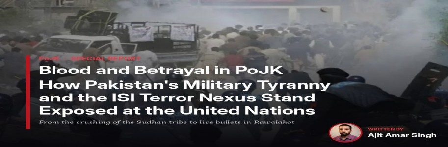 Blood and Betrayal in PoJK: How Pakistan’s Military Tyranny and the ISI Terror Nexus Stand Exposed at the United Nations